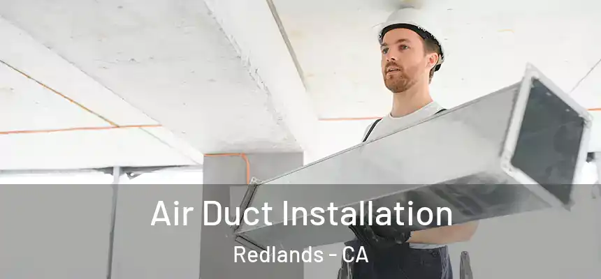 Air Duct Installation Redlands - CA
