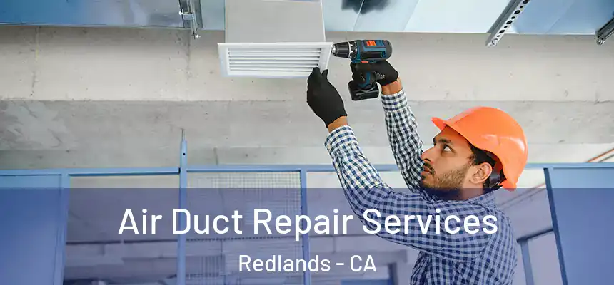 Air Duct Repair Services Redlands - CA