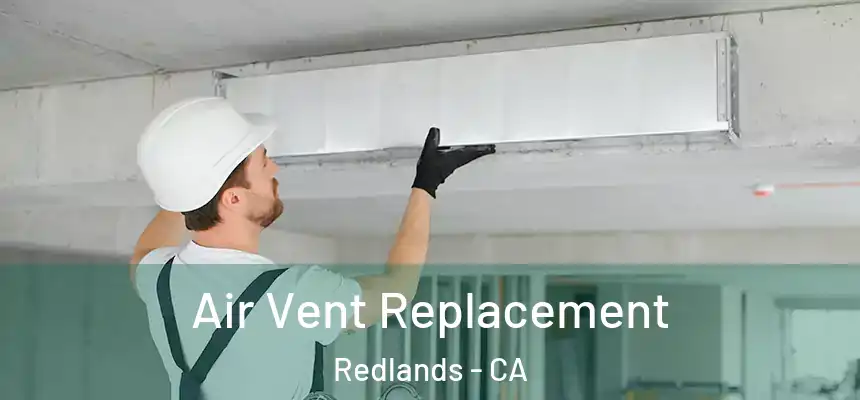 Air Vent Replacement Redlands - CA