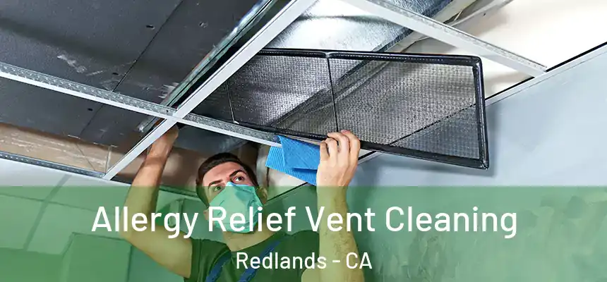Allergy Relief Vent Cleaning Redlands - CA