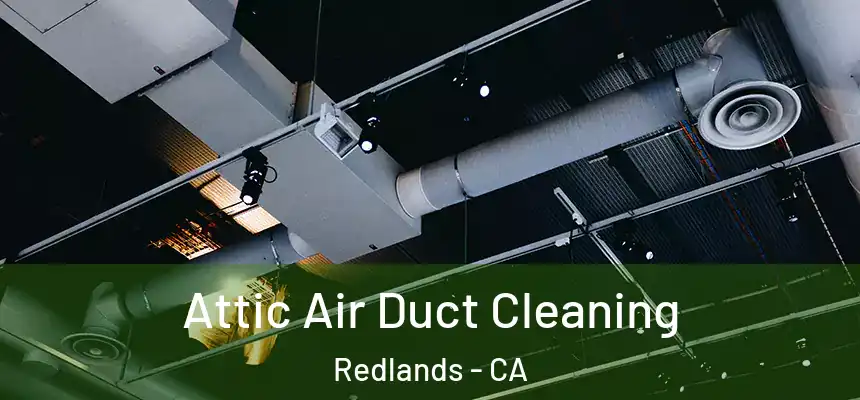 Attic Air Duct Cleaning Redlands - CA