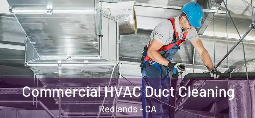 Commercial HVAC Duct Cleaning Redlands - CA