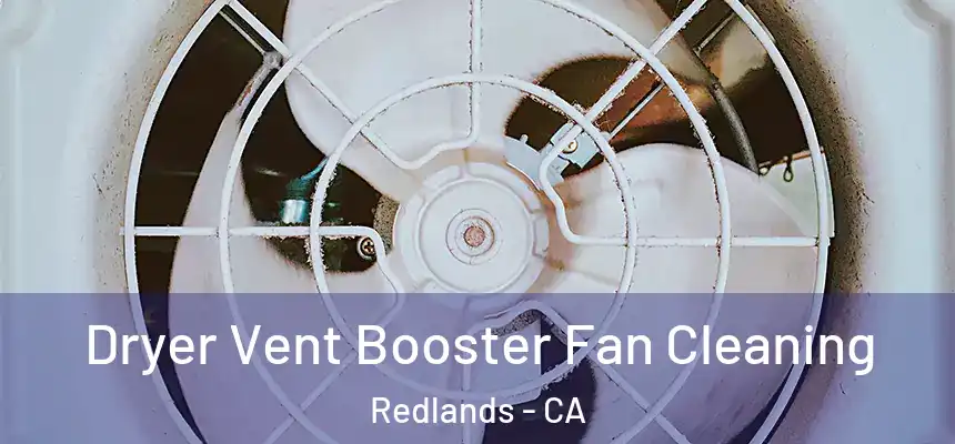 Dryer Vent Booster Fan Cleaning Redlands - CA