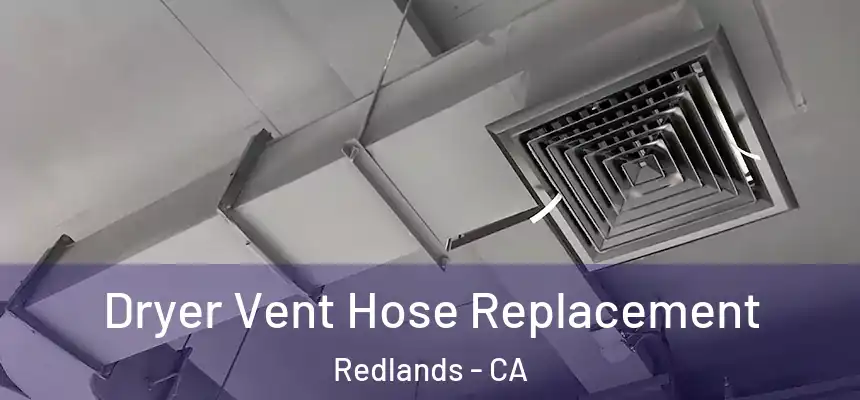 Dryer Vent Hose Replacement Redlands - CA
