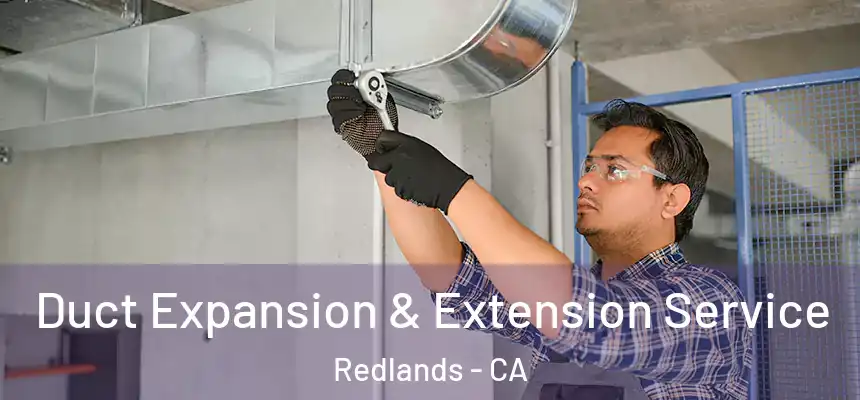 Duct Expansion & Extension Service Redlands - CA