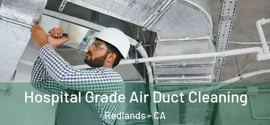 Hospital Grade Air Duct Cleaning Redlands - CA