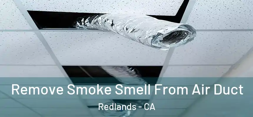  Remove Smoke Smell From Air Duct Redlands - CA