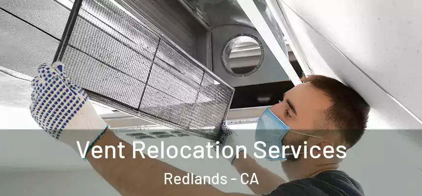 Vent Relocation Services Redlands - CA
