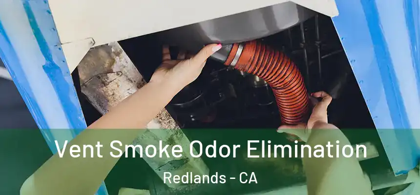  Vent Smoke Odor Elimination Redlands - CA