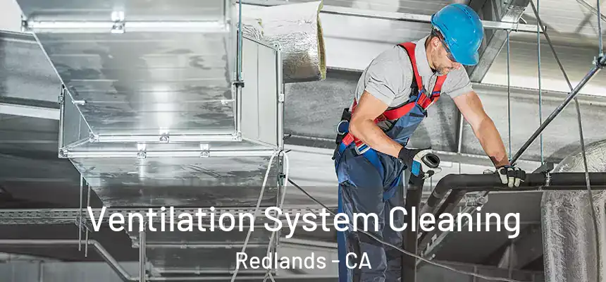 Ventilation System Cleaning Redlands - CA