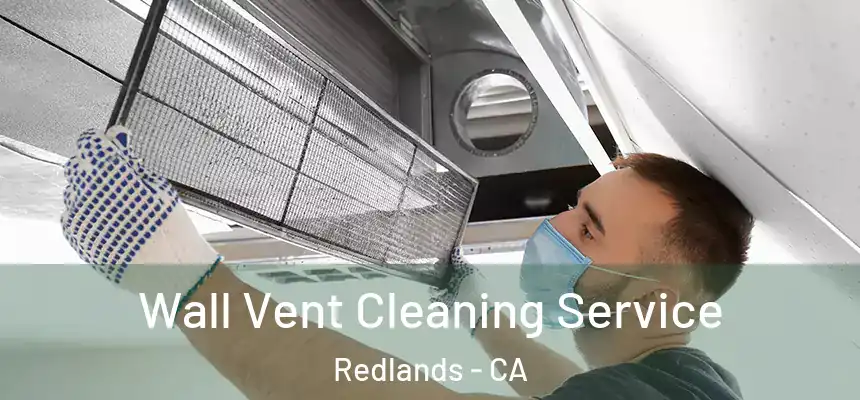 Wall Vent Cleaning Service Redlands - CA